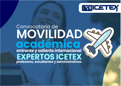 Por medio de la cual, la Universidad de Manizales da apertura a la “Convocatoria interna de movilidad entrante y saliente en el marco del programa Expertos Internacionales de ICETEX”.