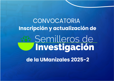 Convocatoria Inscripción y actualización de semilleros de investigación de la Universidad de Manizales 2025 - 2